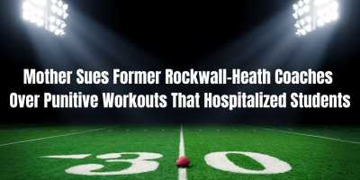 Mother Sues Former Rockwall-Heath Coaches Over Punitive Workouts That Hospitalized Students